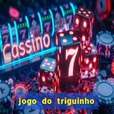 jogo do triguinho de ganhar dinheiro